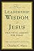 The Leadership Wisdom of Jesus: Practical Lessons for Today by Charles C. Manz