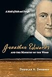 Jonathan Edwards and the Ministry of the Word: A Model of Faith and Thought by Douglas A. Sweeney