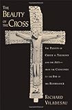The Beauty of the Cross: The Passion of Christ in Theology and the Arts from the Catacombs to the Eve of the Renaissance