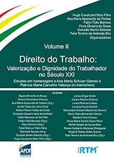 Livro DIREITO DO TRABALHO: Valorização e Dignidade do Trabalhador no Século XXI Vol. II : Estudos em homenagem a Ana Maria Schuler Gomes e Patrícia Maria Carvalho Valença (in memoriam)