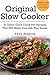 Original Slow Cooker: 51 Damn Good Crock Pot Recipes That Will Make Your Life Way Easier