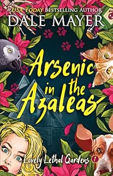 Arsenic in the Azaleas (Lovely Lethal Gardens Book 1) by [Mayer, Dale]