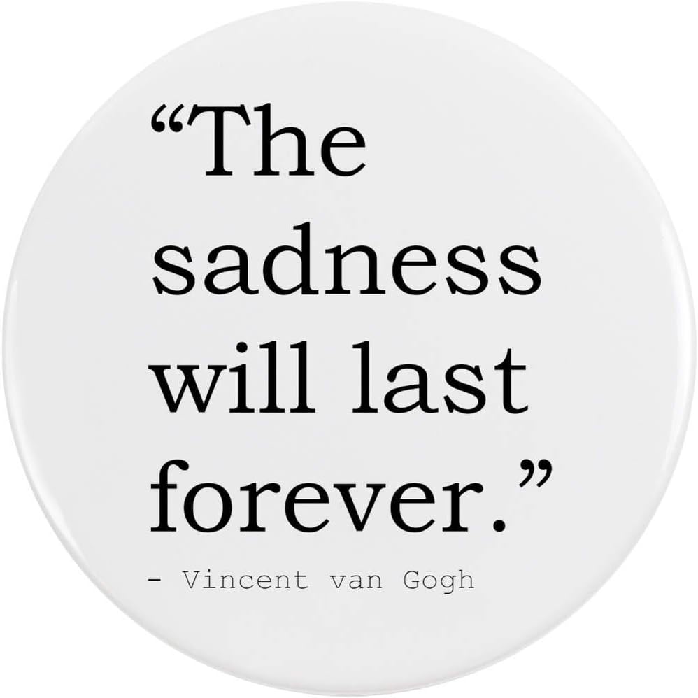 Stamp Press 77mm 'The sadness will last forever.' Quote By Vincent van Gogh Large Button Pin Badge (BB00007295)