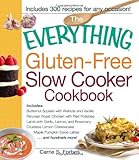 The Everything Gluten-Free Slow Cooker Cookbook: Includes Butternut Squash with Walnuts and Vanilla, Peruvian Roast Chicken with Red Potatoes, Lamb ... Pumpkin Spice Lattes...and hundreds more!