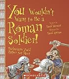Front cover for the book You Wouldn't Want to be a Roman Soldier!: Barbarians You'd Rather Not Meet by David Stewart