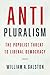 Anti-Pluralism: The Populist Threat to Liberal Democracy (Politics and Culture) - Book by William A. Galston