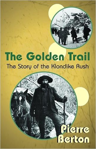 Amazon Com The Golden Trail The Story Of The Klondike Rush 9781894856041 Berton Pierre Books