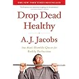 Drop Dead Healthy: One Man's Humble Quest for Bodily Perfection