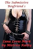 The Submissive Boyfriend 1 - Lana Loves Mark (BDSM Domination) (My Submissive Boyfriend)
