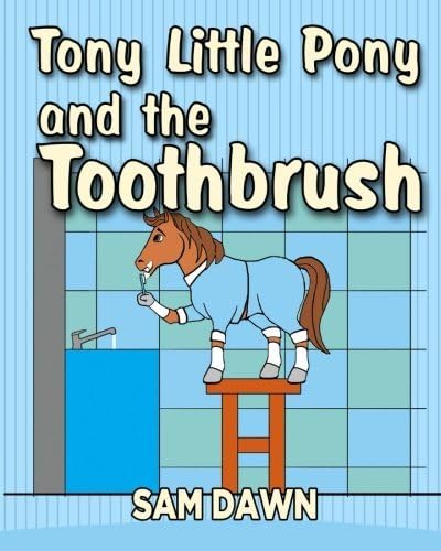 3: Tony Little Pony and the Toothbrush (Little Pony Stories for Children) (Volume 3)