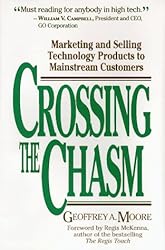 Crossing the Chasm: Marketing and Selling Technology Products to Mainstream Customers