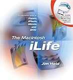 The Macintosh iLife: An Interactive Guide to iTunes, iPhoto, iMovie, and iDVD by 
