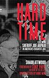Hard Time: Life with Sheriff Joe Arpaio in America’s Toughest Jail