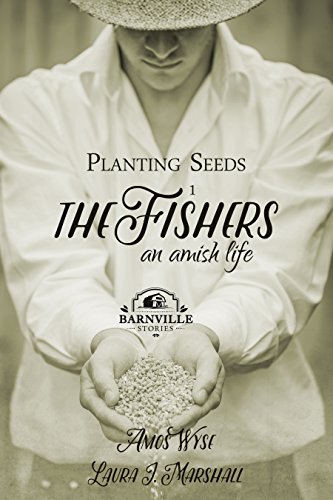 Planting Seeds: The Fishers (An Amish Life Book 1)