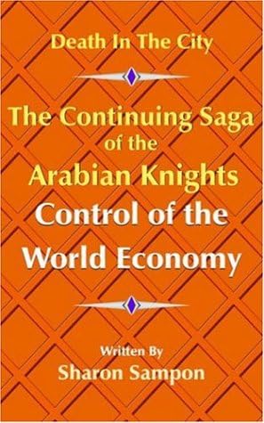 The Continuing Saga of the Arabian Knights Control of the World Economy