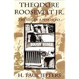 Theodore Roosevelt Jr.: The Life of a War Hero