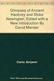 Paperback Glimpses of Ancient Hackney and Stoke Newington, Edited with a New Introduction By David Mander Book