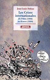 Les  crises internationales de Pékin, 1900 au Kosovo, 1999