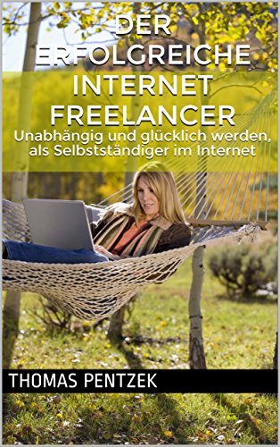 Amazon Com Der Erfolgreiche Internet Freelancer Unabhangig Und