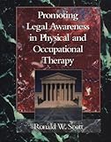 Promoting Legal Awareness in Physical and Occupational Therapy, Scott, Ronald W., 0815179960