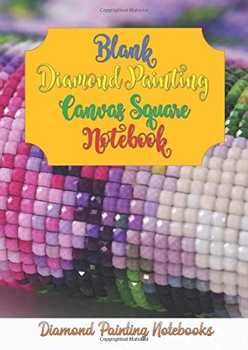 5D Blank Diamond Painting Canvas Square Notebook: Design your own templates to create fantastic new diamond painted masterpieces with square beads - ... with 53 Blank Canvas Grid Paper Square pages