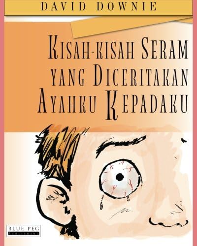 Kisah-Kisah Seram Yang Diceritakan Ayahku Kepadaku (Indonesian Edition)