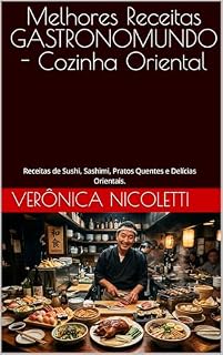 Livro Melhores Receitas GASTRONOMUNDO - Cozinha Oriental: Receitas de Sushi, Sashimi, Pratos Quentes e Delícias Orientais. (As Melhores Receitas de GASTRONOMUNDO Livro 6)