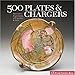 500 Plates & Chargers: Innovative Expressions of Function & Style (500 Series) by