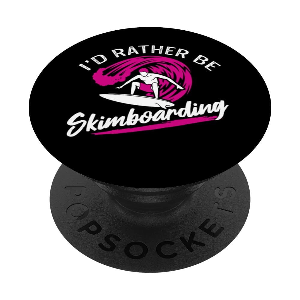 I'd Rather Be Skimboarding Skimboard Men Women PopSockets Swappable PopGrip