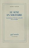 Le sexe en solitaire : Contribution à l'Histoire culturelle de la sexualité by