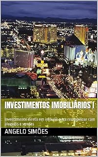 Investimentos Imobiliários I : Investimento direto em imóveis para rentabilizar com aluguéis e vendas