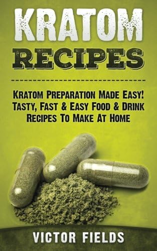 KRATOM: Kratom Recipes: Kratom Preparation Made Easy! Tasty, Fast & Easy Food & Drink Recipes To Make At Home (Modafinil, Nootropics, Smart Drug, Social ... Improve Memory, Phenibut, Kava, Piracetam)