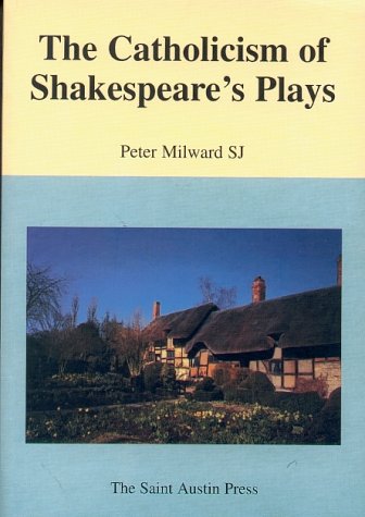 The Catholicism of Shakespeare's Plays (Saint Austin Literature & Ideas Series)
