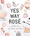 Yes Way Rosé: A Guide to the Pink Wine State of Mind by