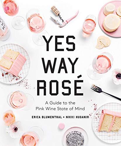 [B.e.s.t] Yes Way Rosé: A Guide to the Pink Wine State of Mind [P.P.T]