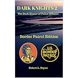 DARK KNIGHTS 2: The Dark Humor of Police Officers (Border Patrol Edition)