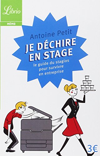 Je déchire en stage: LE PETIT GUIDE DU STAGIOS POUR SURVIVRE EN ENTREPRISE (LIBRIO MEMO) by Petit Antoine