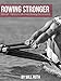 Rowing Stronger: Strength Training to Maximize Rowing Performance