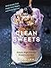 Clean Sweets: Simple, High-Protein Desserts for One