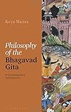 Keya Maitra, "Philosophy of the Bhagavad Gita: A Contemporary Introduction" (Bloomsbury Academic, 2018)
