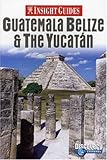 Insight Guides Guatemala Belize & the Yucatan by Brian Bell