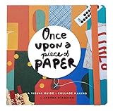 Once Upon a Piece of Paper: A Visual Guide to Collage Making by Andrea D'Aquino