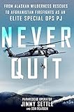 Never Quit: From Alaskan Wilderness Rescues to Afghanistan Firefights as an Elite Special Ops PJ