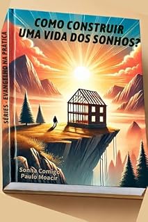 Livro Como Construir uma Vida dos Sonhos: Evangelho na Prática