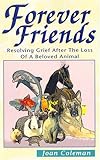Forever Friends: Resolving Grief After the Loss of a Beloved Animal by 