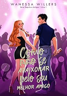 Livro Como Não se Apaixonar pelo seu Melhor Amigo (Tequila e Amigas)