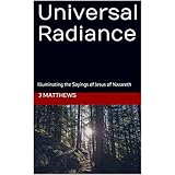 Universal Radiance: Illuminating the Sayings of Jesus of Nazareth