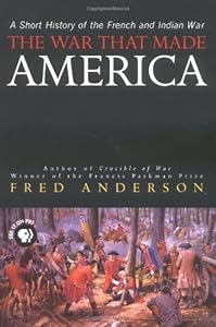 The War That Made America A Short Book By Fred Anderson