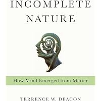 Incomplete Nature: How Mind Emerged from Matter