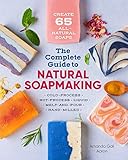 The Complete Guide to Natural Soap Making: Create 65 All-Natural Cold-Process, Hot-Process, Liquid, Melt-and-Pour, and Hand-Milled Soaps by Amanda Gail Aaron